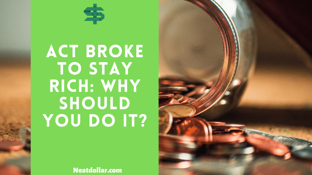 Act Broke to Stay Rich: The Secret to Building Wealth - Neat Dollar