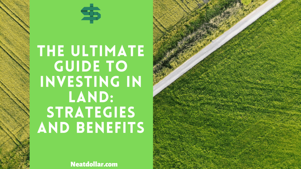 The Ultimate Guide to Investing in Land: Strategies and Benefits - Neat ...